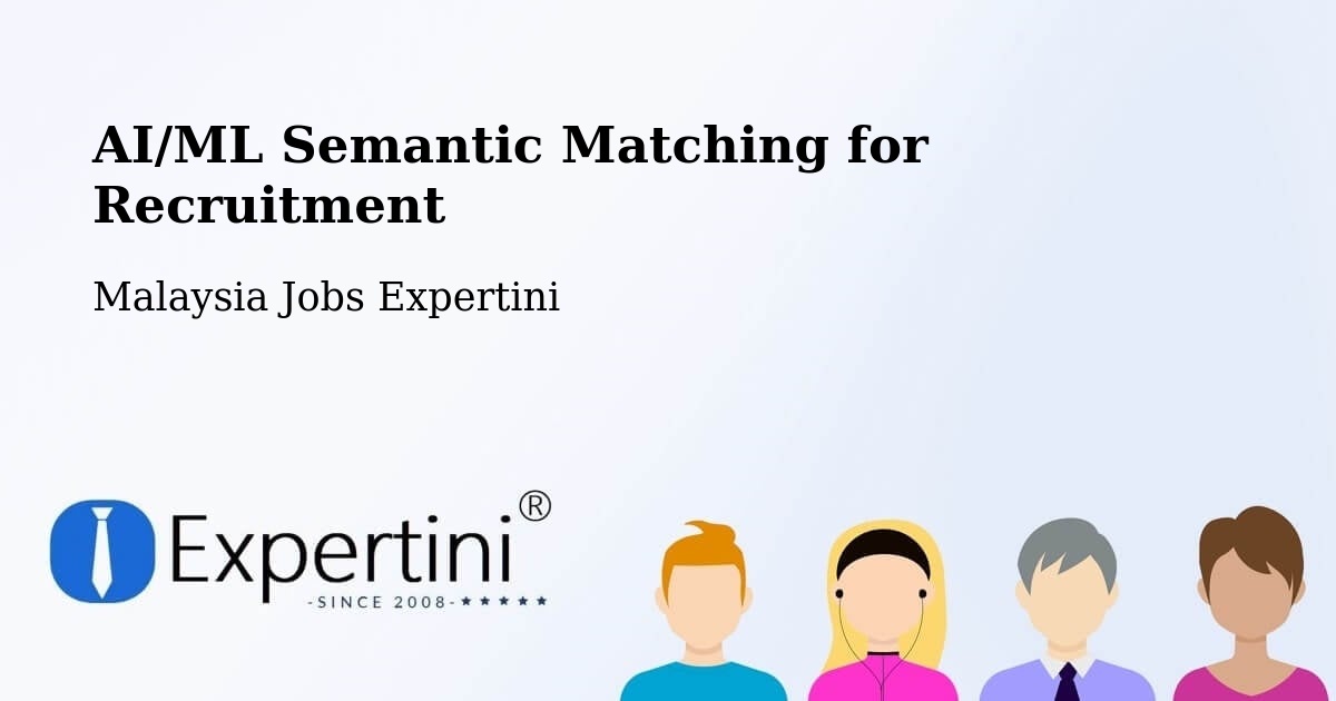 AI/ML Semantic Matching for Recruitment - Malaysia Jobs Expertini